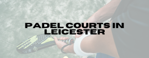 Read more about the article Padel Courts in Leicester & Leicestershire