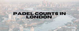 Read more about the article Padel Courts in London