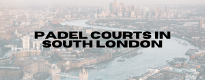 Read more about the article Padel Courts in South London