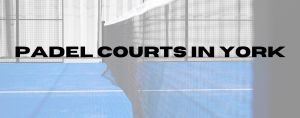 Read more about the article Padel Courts in York