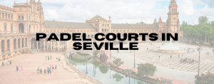 Read more about the article Padel Courts in Seville