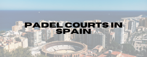 Read more about the article Padel Courts in Spain